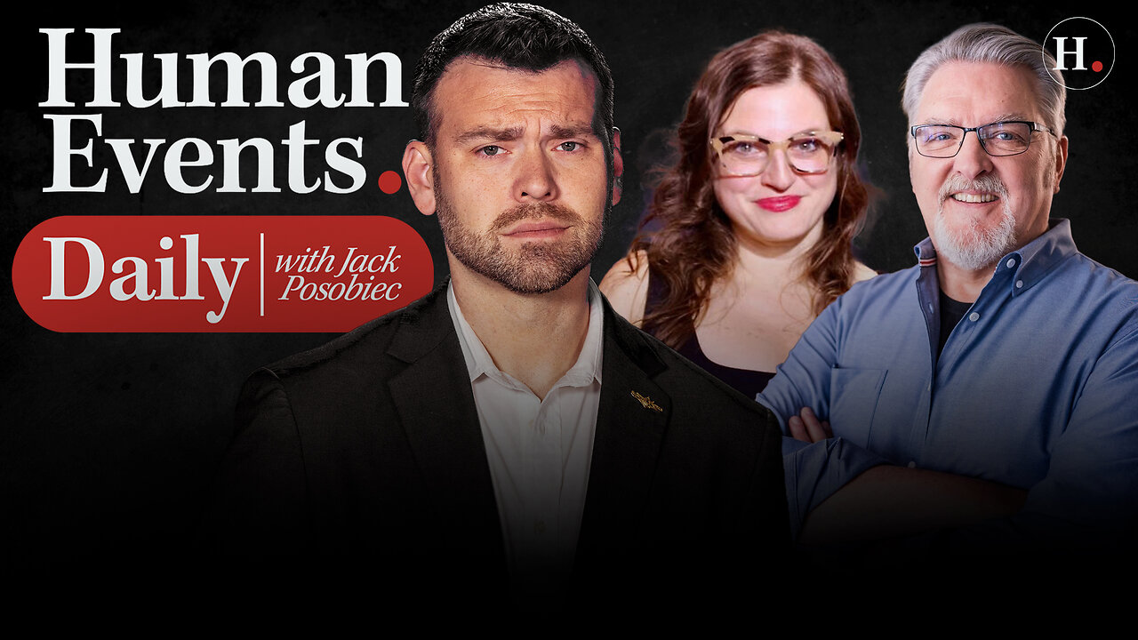 HUMAN EVENTS DAILY WITH JACK POSOBIEC