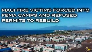 Maui Fire Victims Forced Into FEMA Camps and Refused Permits to Rebuild