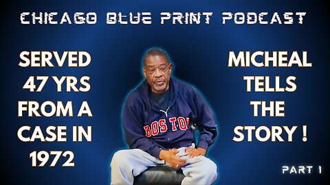 CHICAGO BLUE PRINT PODCAST (MICHEAL SUN) INCARCERATED 47YRS PT 1