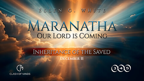 345. Maranatha Our Lord Is Coming: Inheritance of the Saved, December 11, by Ellen G White