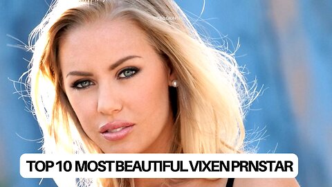Top 10 Most Beautiful Prnstars From Vixen Agency 