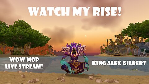 WATCH MY RISE! (WOW MOP Leveling Stream)
