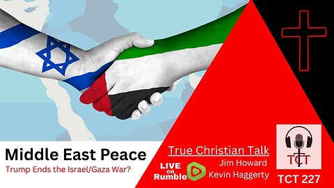 TCT 227 - Middle East Peace - Trump Ends Israel/Gaza War? - 10102025