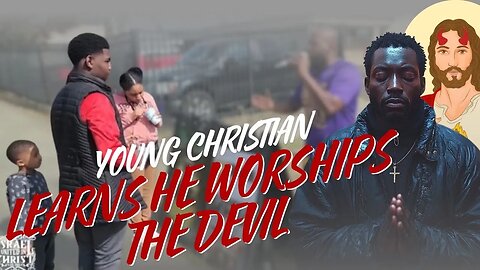 Young Christian Learns He Worships the Devil!