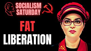 SOCIALISM SATURDAY: Fat Liberation (No, Seriously)