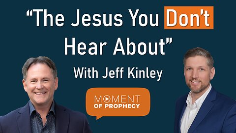 Moment of Prophecy | Episode 19: “The Jesus You Don’t Hear About” with Jeff Kinley