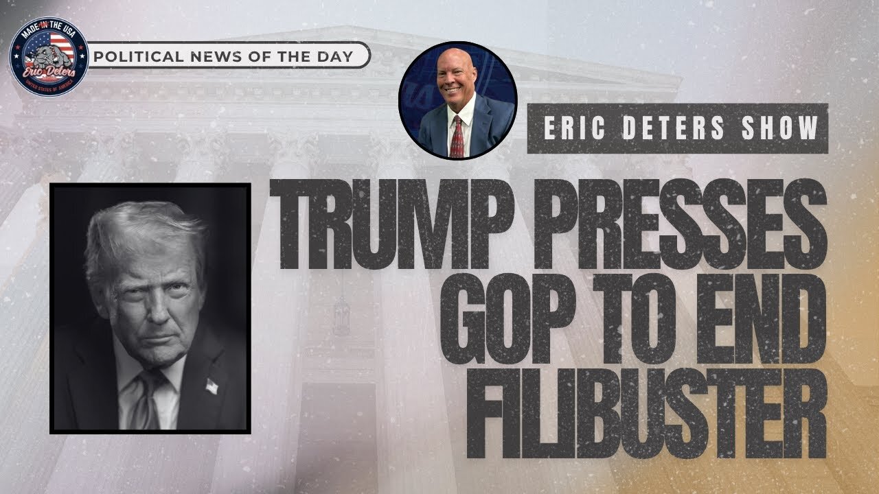 Trump Presses GOP To End Filibuster | Eric Deters Show