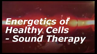 Energetics for Healthy Cells – Sound Therapy
