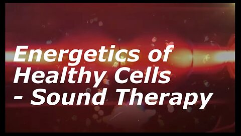 Energetics for Healthy Cells – Sound Therapy