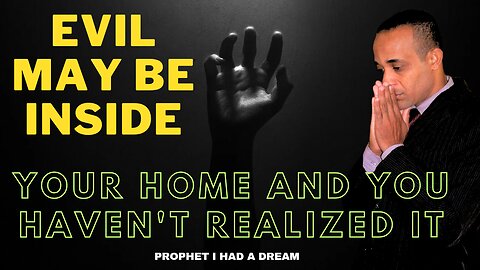 Evil may be inside your home and you haven't realized