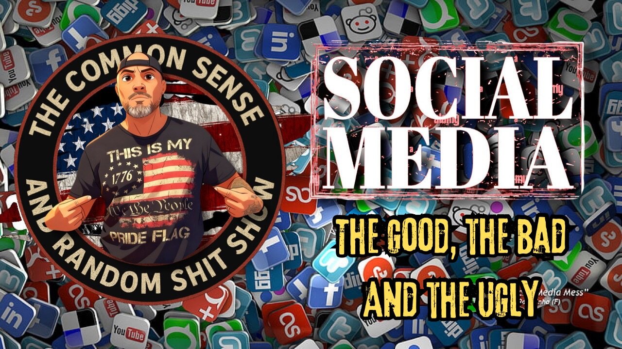 The Common Sense and Random Shit, Show (Social Media. The Good, The Bad, The Ugly Truth)