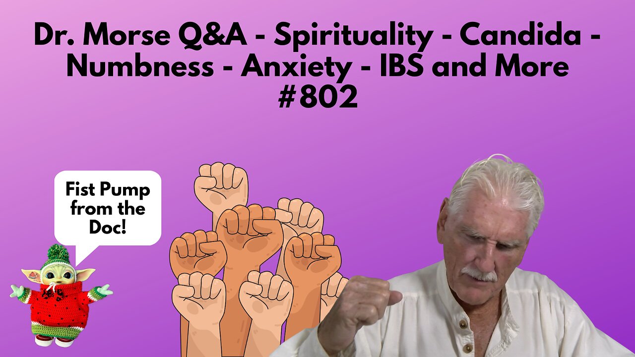 Dr. Morse Q&A - Spirituality - Candida - Numbness - Anxiety - IBS and More #802