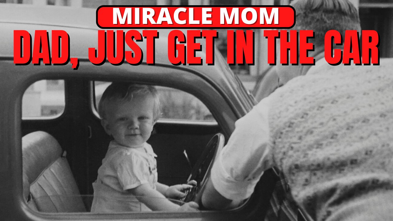 DAD, JUST GET IN THE CAR! | MIRACLE MOM