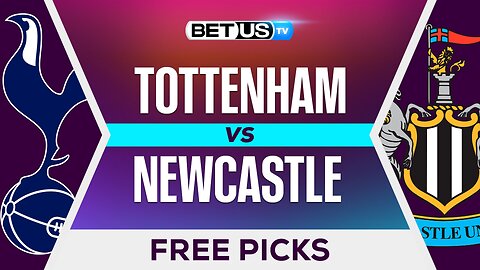 Tottenham vs Newcastle | Premier League Expert Predictions, Free Picks & Best Bets