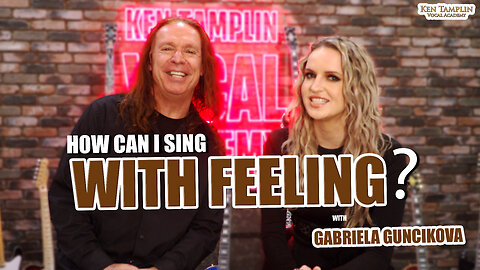 How Can I Sing With Feeling? ft. Gabriela Guncikova - Ken Tamplin Vocal Academy