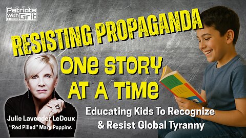 Resisting Propaganda One Story At A Time: Educating Kids To Recognize & Resist Global Tyranny | Julie Lavender