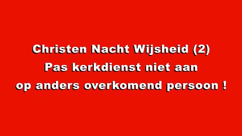 Christen Nacht Wijsheid (2) Pas kerkdienst niet aan op anders overkomend persoon - #Christen #Nacht #Wijsheid - #kerdienst #andersovereenkomende #persoon