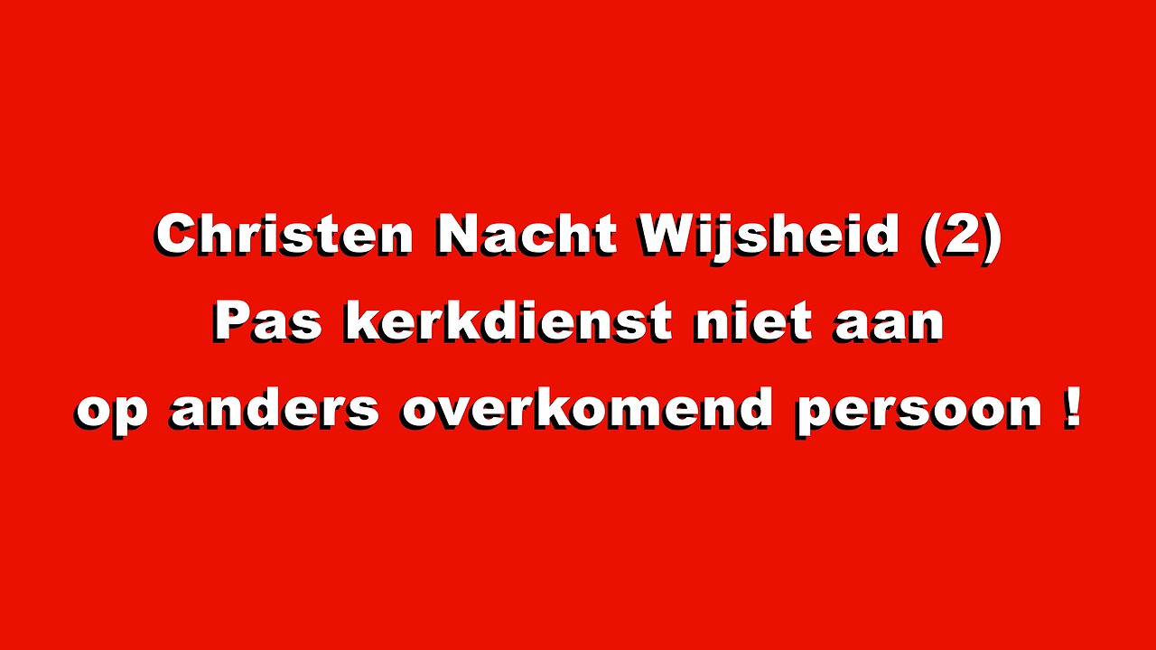 Christen Nacht Wijsheid (2) Pas kerkdienst niet aan op anders overkomend persoon