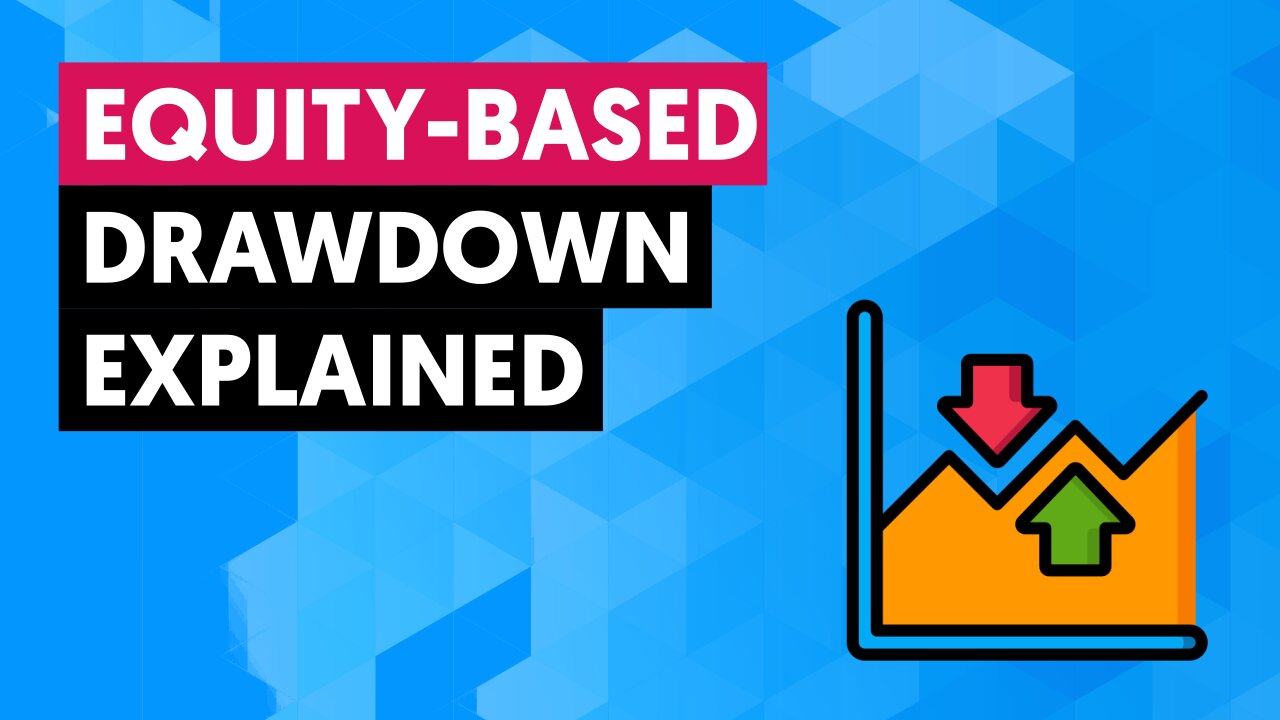 Equity Based Drawdown Explained