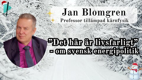 "Så kör politikerna Sverige rakt in i en energikris" - Jan Blomgren - Vintertal 2025