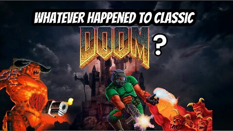 Whatever Happened to Classic Doom?