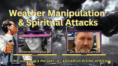 Weather Manipulation & Spiritual Attacks with Dr. Dennis Carroll