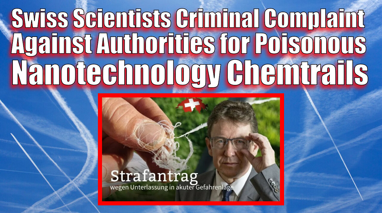 Swiss Scientists Criminal Complaint Against Authorities for Poisonous Nanotechnology Via Chemtrails