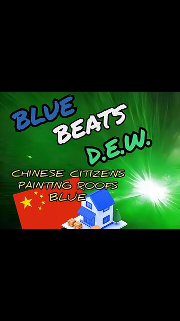 🔥 Blue Beats DEW_Chinese Citizens Have Been Painting Their Roofs Blue to Repel Laser Attacks