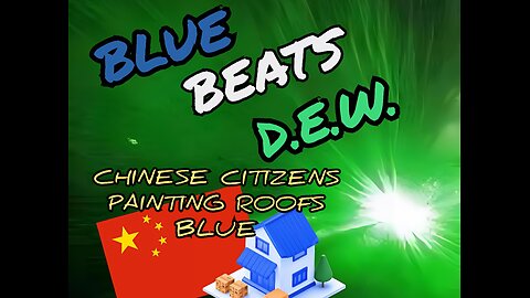 🔥 Blue Beats DEW_Chinese Citizens Have Been Painting Their Roofs Blue to Repel Laser Attacks