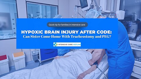Hypoxic Brain Injury After Code: Can Sister Come Home With Tracheostomy and PEG?