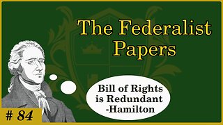 🟢 A Bill of Rights would be redundant; No Bill of Rights Necessary; Hamilton 🟢