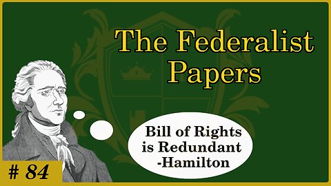 🟢 A Bill of Rights would be redundant; No Bill of Rights Necessary; Hamilton 🟢
