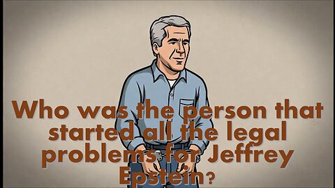 Who was the person that started all the legal problems for Jeffrey Epstein? - AC Daily Show Ep 671