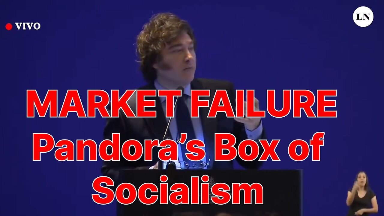 Milei on Economic Issues: MARKET FAILURE Pandora’s Box of Socialism