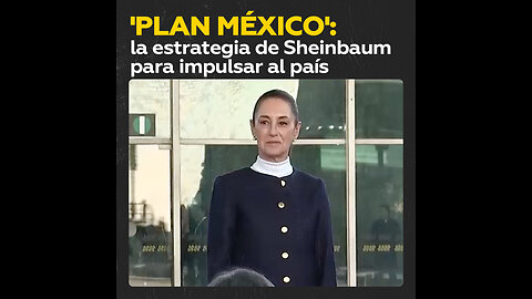 Sheinbaum presenta el ‘Plan México’ para transformar el país