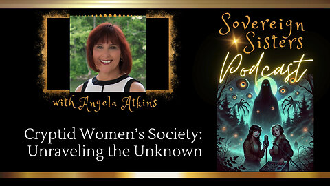 Sovereign Sisters Podcast | Episode 50 | Cryptid Women’s Society: Unraveling the Unknown