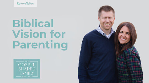 Capturing a Biblical Vision for Parenting: Passing Faith to the Next Generation