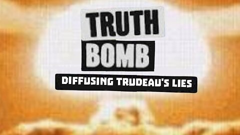 Truth Bomb - Diffusing Trudeau Lies