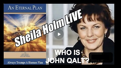 Sheila Holm LIVE. Eternal Plan Always Trumps a Human Plan! B2T WHO IS JOHN QALT?