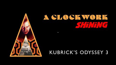 🌚🔺 Kubrick's Odyssey 3: A Clockwork Shining ▪️ Secrets Hidden in the Films of Stanley Kubrick