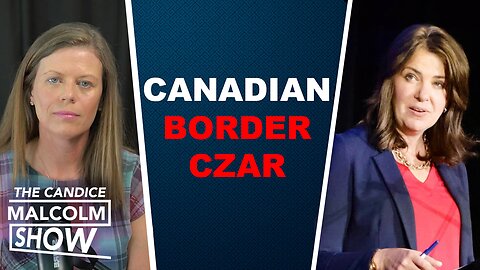 Danielle Smith calls for a Canadian BORDER CZAR