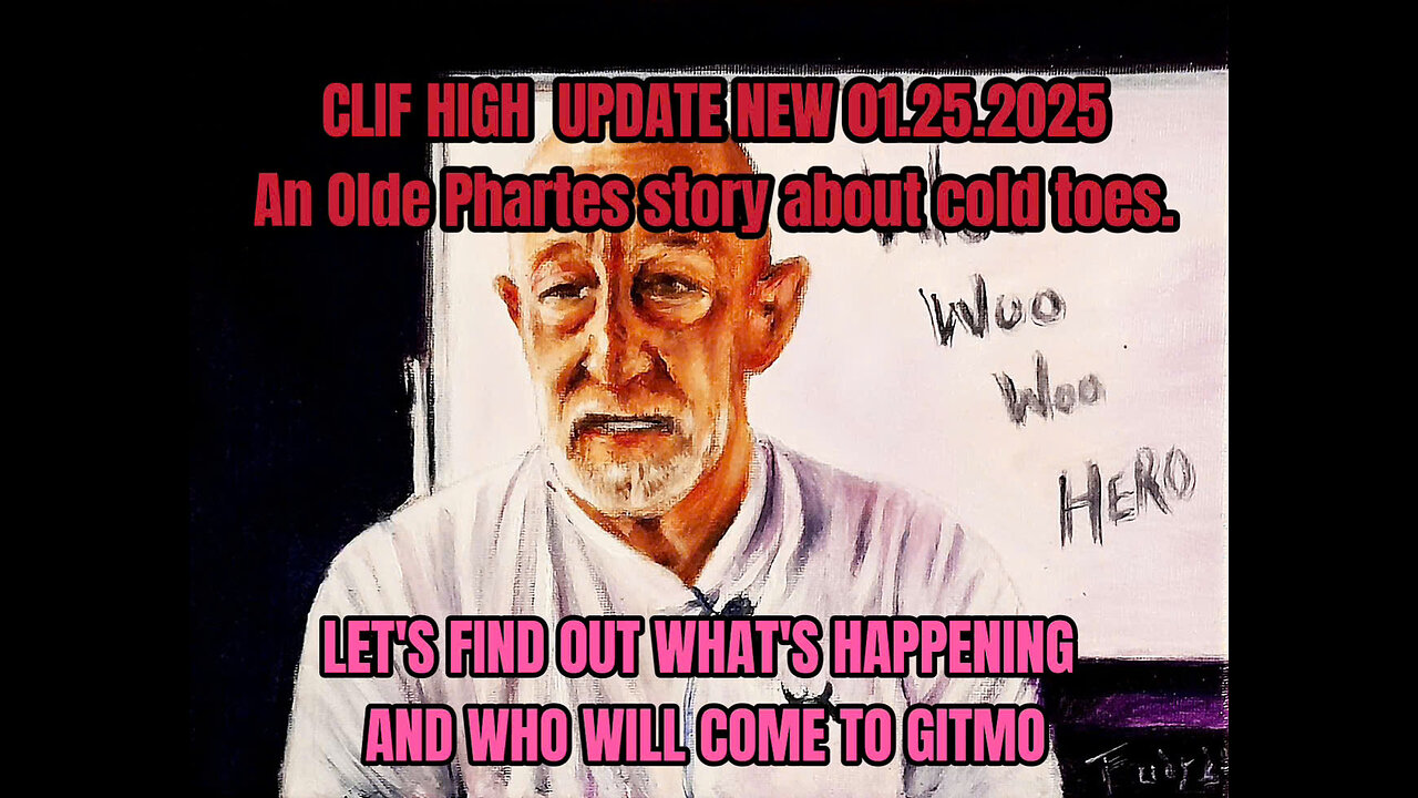 CLIF HIGH UPDATE NEW 01.25,25. LET'S FIND OUT WHAT'S HAPPENING AND WHO WILL COME TO GITMO-An Olde Phartes story about cold toes.