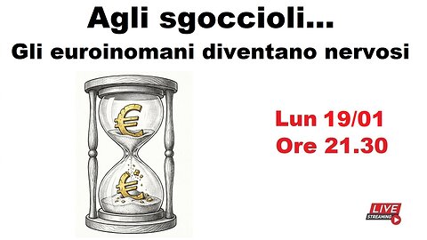 Agli sgoccioli... Gli euroinomani diventano nervosi