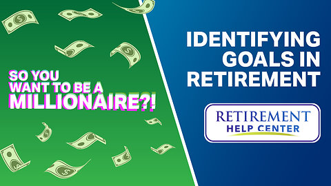 So You Want to Be a MILLIONAIRE?! Identifying Goals in Retirement