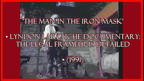 'The man in the Iron Mask' • Lyndon LaRouche Documentary: The Legal Frameup is Detailed • (1991)