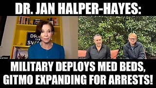 Dr. Jan Halper-Hayes - Military Deploys Med Beds, GITMO Expanding for Arrests!