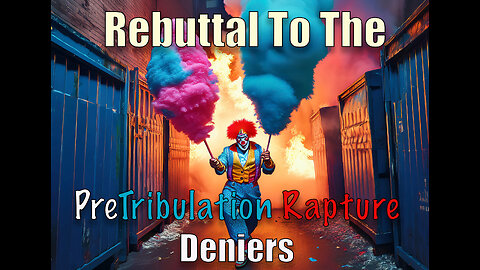 My Rebuttal to The NaySayers of The PreTribulation Rapture. Are You Ready My Misfit Family?
