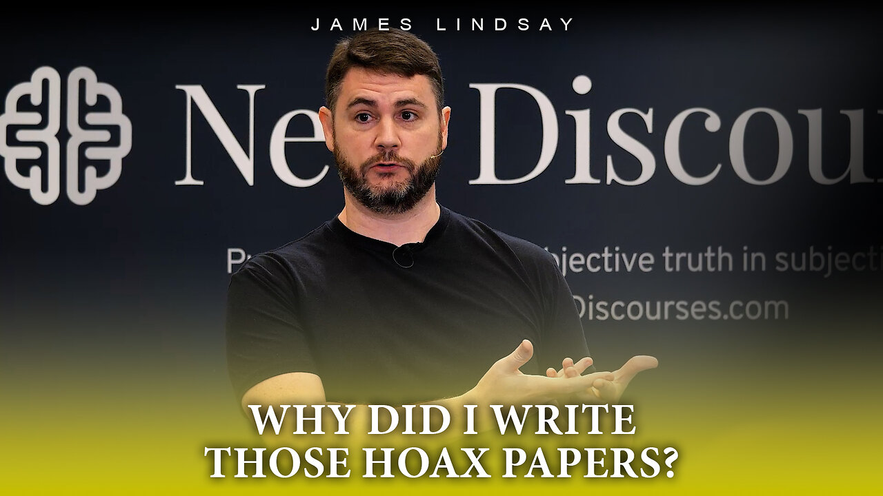 Why Did I Write Those Hoax Papers? | James Lindsay