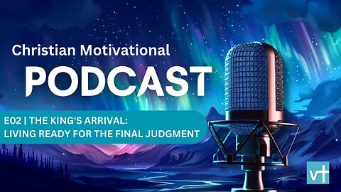 E02 - The King's Arrival: Living Ready for the Final Judgment