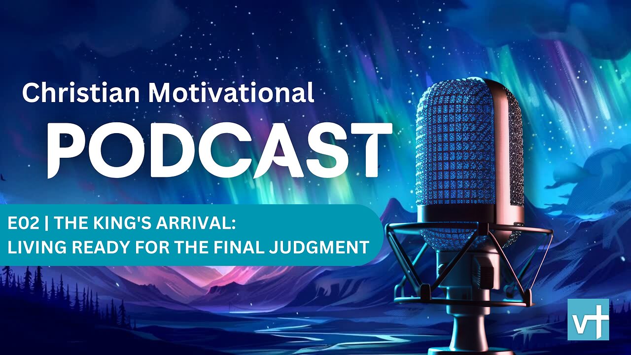 E02 - The King's Arrival: Living Ready for the Final Judgment